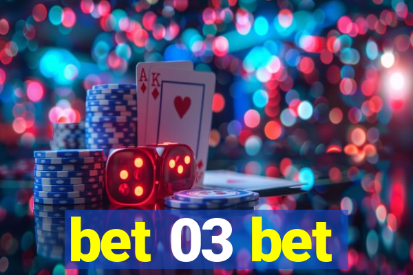 bet 03 bet
